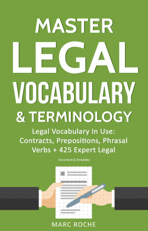 Master Legal Vocabulary & Terminology- Legal Vocabulary In Use: Contracts, Prepositions, Phrasal Verbs + 425 Expert Legal Documents & Templates