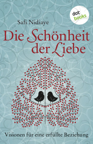 Die Schoenheit der Liebe - Visionen für eine erfuellte Beziehung