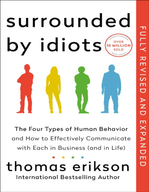 Surrounded by Idiots. The four types of human behavior and how to effectively communicate with each in business (and in life). Revised and Expanded Edition